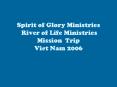 Spirit of Glory Ministries River of Life Ministries Mission Trip Viet Nam 2006 PowerPoint PPT Presentation
