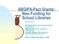 ABG/PA-Pact Grants: New Funding for School Libraries PowerPoint PPT Presentation