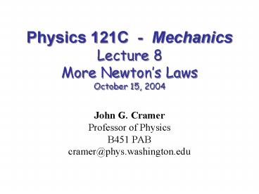 Physics 121C Mechanics Lecture 8 More Newtons Laws October 15, 2004