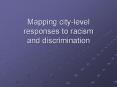 Mapping%20city-level%20responses%20to%20racism%20and%20discrimination PowerPoint PPT Presentation