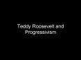 Teddy Roosevelt and Progressivism PowerPoint PPT Presentation