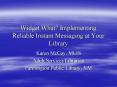Widget What Implementing Reliable Instant Messaging at Your Library PowerPoint PPT Presentation