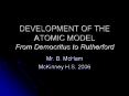 DEVELOPMENT OF THE ATOMIC MODEL From Democritus to Rutherford PowerPoint PPT Presentation