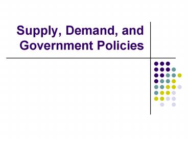 Supply, Demand, and Government Policies
