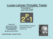 Lucas-Lehmer Primality Tester Presentation 11 April 24th 2006