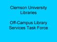 Clemson University Libraries OffCampus Library Services Task Force PowerPoint PPT Presentation