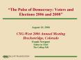 The Pulse of Democracy: Voters and Elections 2006 and 2008 August 10, 2006 CSGWest 2006 Annual Meeti PowerPoint PPT Presentation