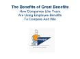 The Benefits of Great Benefits How Companies Like Yours Are Using Employee Benefits To Compete And W PowerPoint PPT Presentation