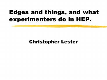 Edges and things, and what experimenters do in HEP.
