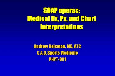 SOAP operas: Medical Hx, Px, and Chart Interpretations