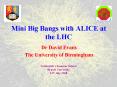 Mini Big Bangs with ALICE at the LHC PowerPoint PPT Presentation