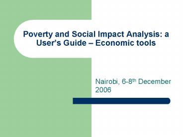 Poverty and Social Impact Analysis: a Users Guide Economic tools