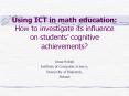 Using ICT in math education: How to investigate its influence on students PowerPoint PPT Presentation