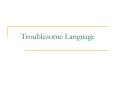 Troublesome Language PowerPoint PPT Presentation