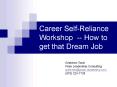 Career SelfReliance Workshop How to get that Dream Job PowerPoint PPT Presentation