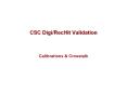 CSC%20Digi/RecHit%20Validation PowerPoint PPT Presentation