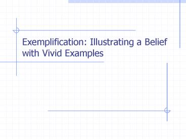 Exemplification: Illustrating a Belief with Vivid Examples