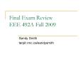 Final Exam Review EEE 492A Fall 2009 PowerPoint PPT Presentation