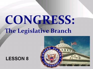 CONGRESS: The Legislative Branch