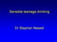 Sensible teenage drinking  Dr Stephen Newell PowerPoint PPT Presentation
