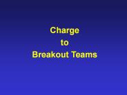 Charge to Breakout Teams