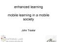 enhanced learning mobile learning in a mobile society PowerPoint PPT Presentation