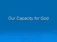 Our Capacity for God PowerPoint PPT Presentation