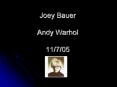 Joey%20Bauer%20Andy%20Warhol%2011/7/05 PowerPoint PPT Presentation