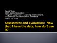 Assessment and Evaluation: Now that I have the data, how do I use it? PowerPoint PPT Presentation
