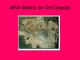 What Makes an Ore Deposit PowerPoint PPT Presentation