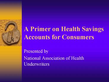 A Primer on Health Savings Accounts for Consumers