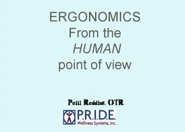 ERGONOMICS From the HUMAN point of view