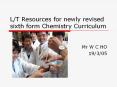 L/T Resources for newly revised sixth form Chemistry Curriculum PowerPoint PPT Presentation