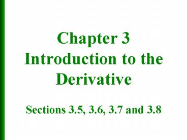 Chapter 3 Introduction to the Derivative Sections 3'5, 3'6, 3'7 and 3'8
