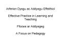 Arferion Dysgu ac Addysgu Effeithiol Effective Practice in Learning and Teaching  Ffocws ar Addysgeg A Focus on Pedagogy PowerPoint PPT Presentation