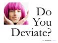Do You Deviate? PowerPoint PPT Presentation