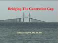 Bridging The Generation Gap PowerPoint PPT Presentation