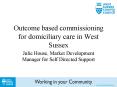 Outcome based commissioning for domiciliary care in West Sussex PowerPoint PPT Presentation
