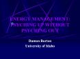 ENERGY MANAGEMENT: PSYCHING UP WITHOUT PSYCHING OUT PowerPoint PPT Presentation