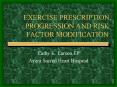 EXERCISE PRESCRIPTION, PROGRESSION AND RISK FACTOR MODIFICATION PowerPoint PPT Presentation