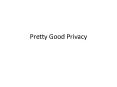 Pretty Good Privacy PowerPoint PPT Presentation