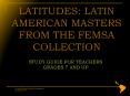 LATITUDES: LATIN AMERICAN MASTERS FROM THE FEMSA COLLECTION PowerPoint PPT Presentation