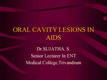 ORAL CAVITY LESIONS IN AIDS