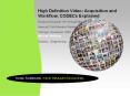 High Definition Video: Acquisition and Workflow, CODECs Explained PowerPoint PPT Presentation