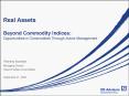 Real Assets Beyond Commodity Indices: Opportunities in Commodities Through Active Management PowerPoint PPT Presentation