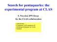 Search for pentaquarks: the experimental program at CLAS PowerPoint PPT Presentation