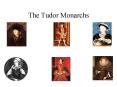 The Tudor Monarchs PowerPoint PPT Presentation