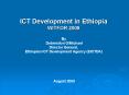 ICT Development in Ethiopia WITFOR 2009 By Debrestion GMichael Director General, Ethiopian ICT Devel PowerPoint PPT Presentation