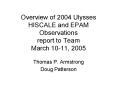 Overview of 2004 Ulysses HISCALE and EPAM Observations report to Team March 10-11, 2005 PowerPoint PPT Presentation