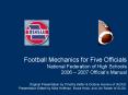 Football Mechanics for Five Officials National Federation of High Schools 2006 2007 Officials Manual PowerPoint PPT Presentation